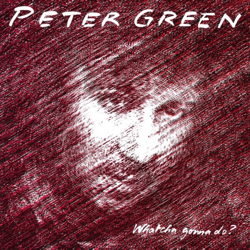 Peter Green - 1981 Whatcha Gonna Do?